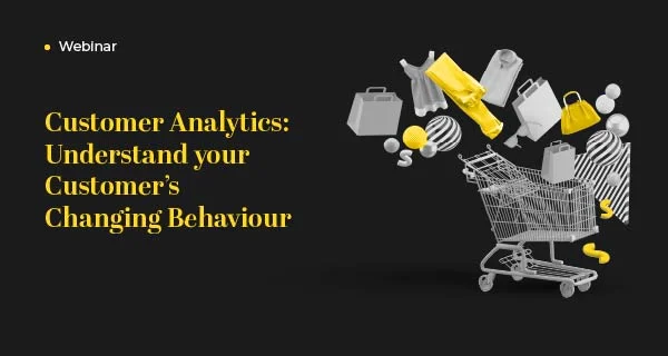Customer Analytics Understand Your Customer's Changing Behavior