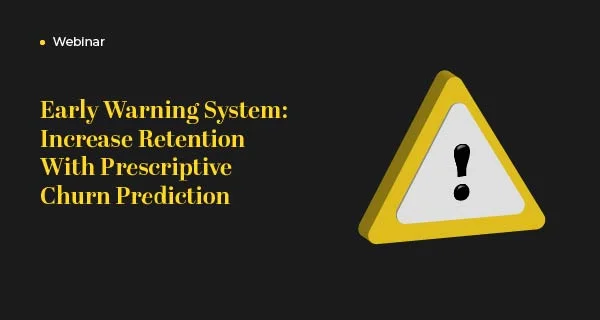 Early Warning System: Increase Retention With Prescriptive Churn Prediction